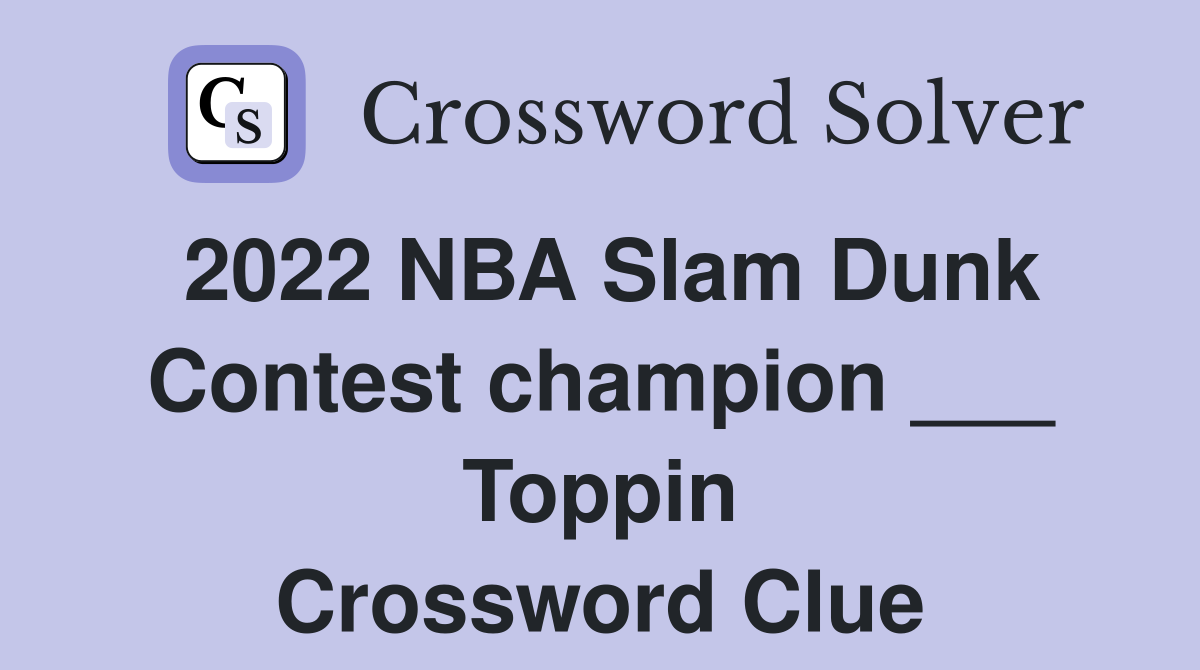 2022 NBA Slam Dunk Contest champion ___ Toppin Crossword Clue Answers